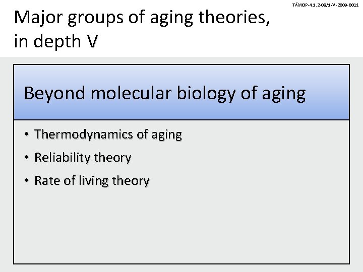 Major groups of aging theories, in depth V TÁMOP-4. 1. 2 -08/1/A-2009 -0011 Beyond