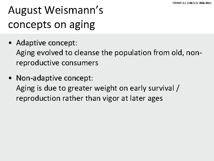 August Weismann’s concepts on aging TÁMOP-4. 1. 2 -08/1/A-2009 -0011 • Adaptive concept: Aging