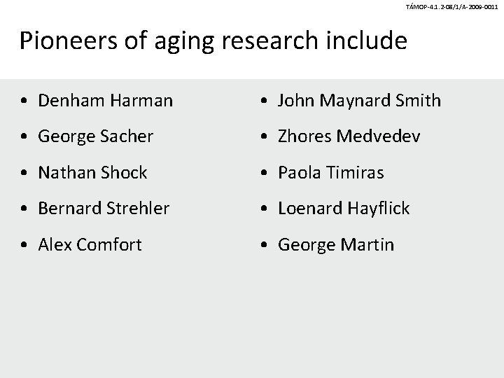 TÁMOP-4. 1. 2 -08/1/A-2009 -0011 Pioneers of aging research include • Denham Harman •