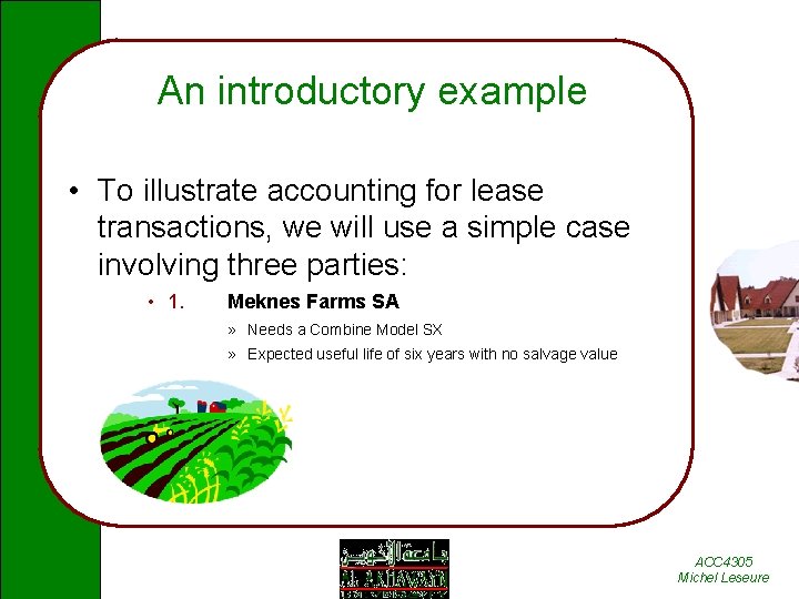 An introductory example • To illustrate accounting for lease transactions, we will use a