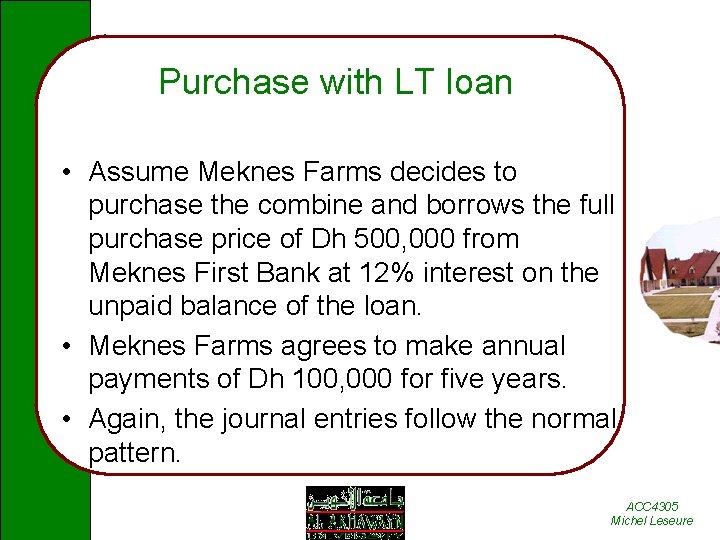 Purchase with LT loan • Assume Meknes Farms decides to purchase the combine and