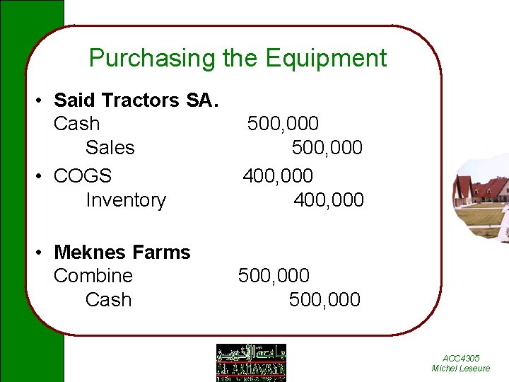 Purchasing the Equipment • Said Tractors SA. Cash Sales • COGS Inventory 500, 000