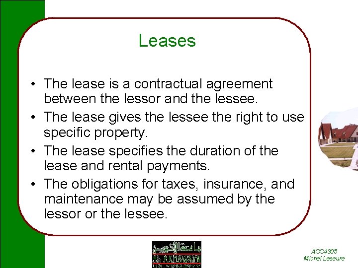 Leases • The lease is a contractual agreement between the lessor and the lessee.