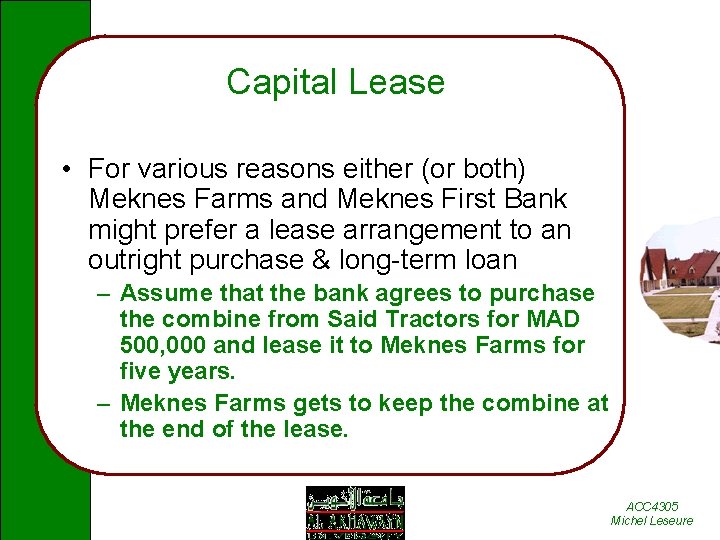 Capital Lease • For various reasons either (or both) Meknes Farms and Meknes First