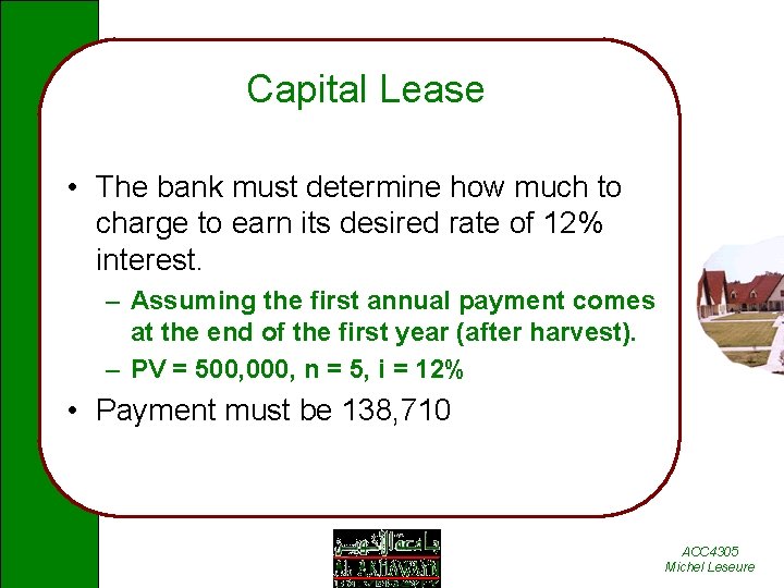 Capital Lease • The bank must determine how much to charge to earn its