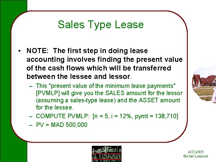 Sales Type Lease • NOTE: The first step in doing lease accounting involves finding