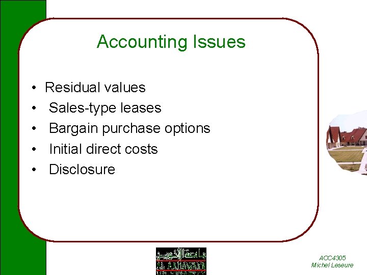 Accounting Issues • • • Residual values Sales-type leases Bargain purchase options Initial direct