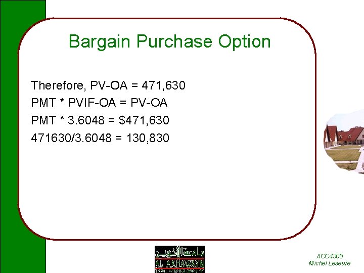 Bargain Purchase Option Therefore, PV-OA = 471, 630 PMT * PVIF-OA = PV-OA PMT