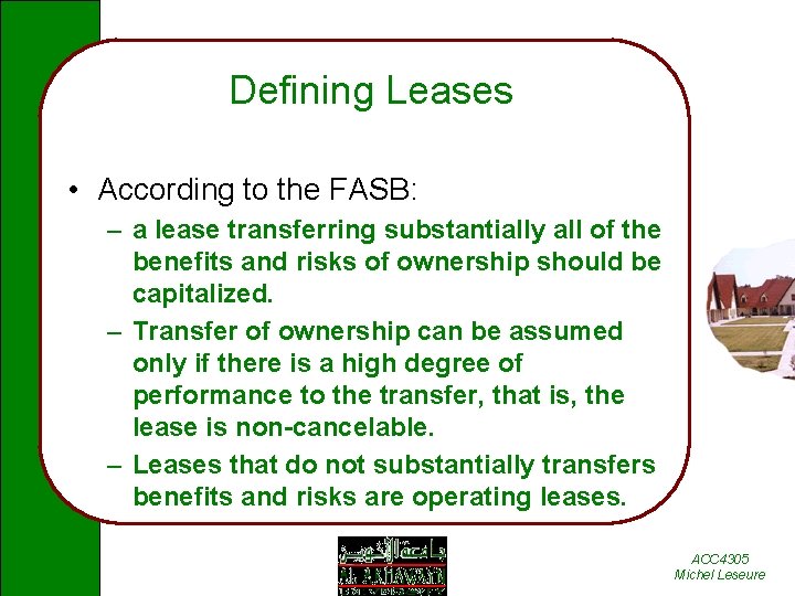 Defining Leases • According to the FASB: – a lease transferring substantially all of