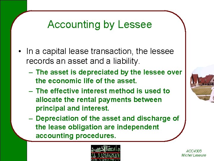 Accounting by Lessee • In a capital lease transaction, the lessee records an asset