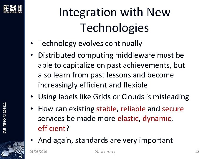 EMI INFSO-RI-261611 Integration with New Technologies • Technology evolves continually • Distributed computing middleware