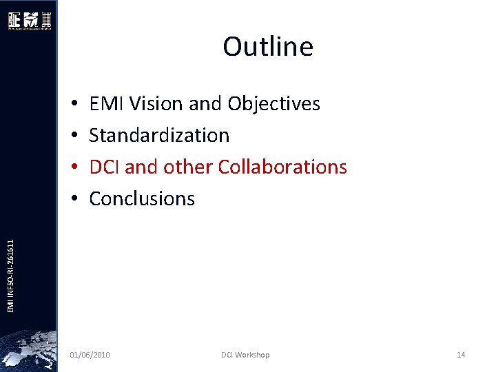 Outline EMI Vision and Objectives Standardization DCI and other Collaborations Conclusions EMI INFSO-RI-261611 •