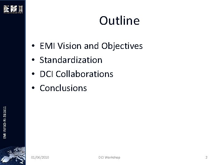 Outline EMI Vision and Objectives Standardization DCI Collaborations Conclusions EMI INFSO-RI-261611 • • 01/06/2010