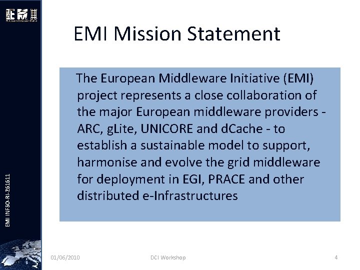 EMI INFSO-RI-261611 EMI Mission Statement The European Middleware Initiative (EMI) project represents a close