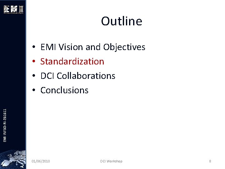 Outline EMI Vision and Objectives Standardization DCI Collaborations Conclusions EMI INFSO-RI-261611 • • 01/06/2010