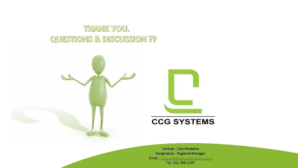 THANK YOU. QUESTIONS & DISCUSSION ? ? Contact : Zeus Maboho Designation : Regional THANK YOU. QUESTIONS & DISCUSSION ? ? Contact : Zeus Maboho Designation : Regional