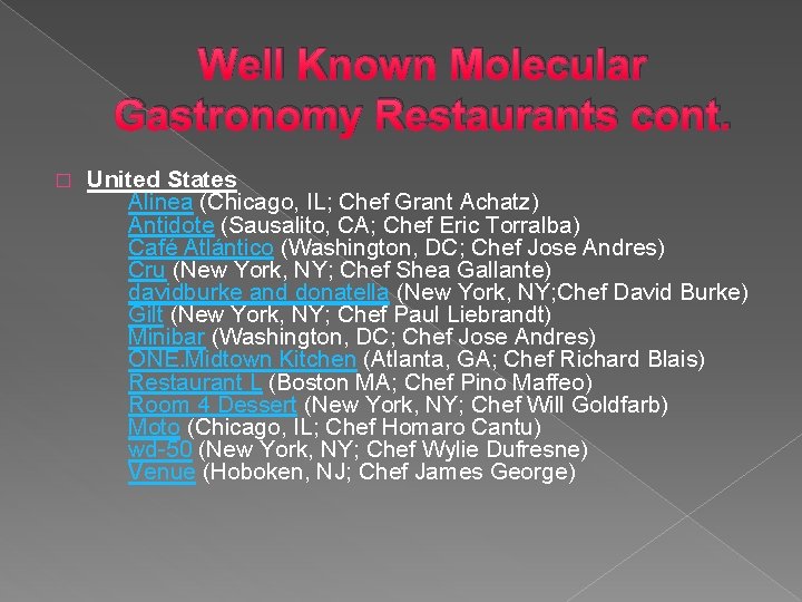 Well Known Molecular Gastronomy Restaurants cont. � United States Alinea (Chicago, IL; Chef Grant