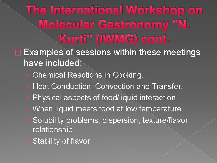The International Workshop on Molecular Gastronomy "N. Kurti" (IWMG) cont. � Examples of sessions