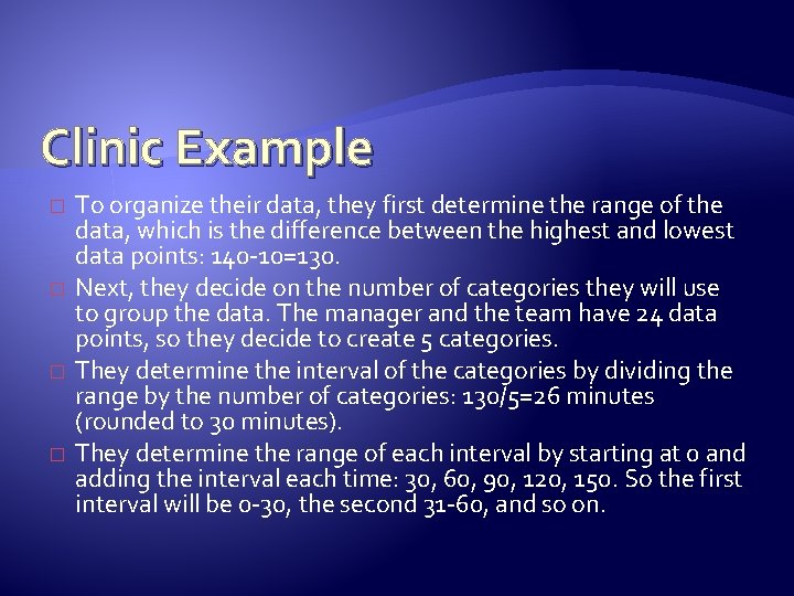 Clinic Example � � To organize their data, they first determine the range of Clinic Example � � To organize their data, they first determine the range of