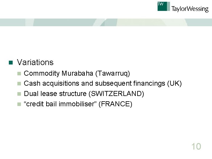 n Variations Commodity Murabaha (Tawarruq) n Cash acquisitions and subsequent financings (UK) n Dual