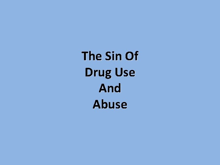 The Sin Of Drug Use And Abuse 