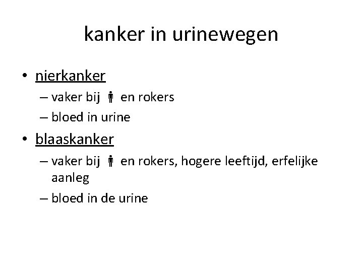 kanker in urinewegen • nierkanker – vaker bij en rokers – bloed in urine