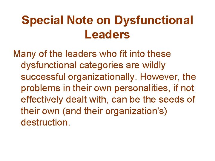 Special Note on Dysfunctional Leaders Many of the leaders who fit into these dysfunctional