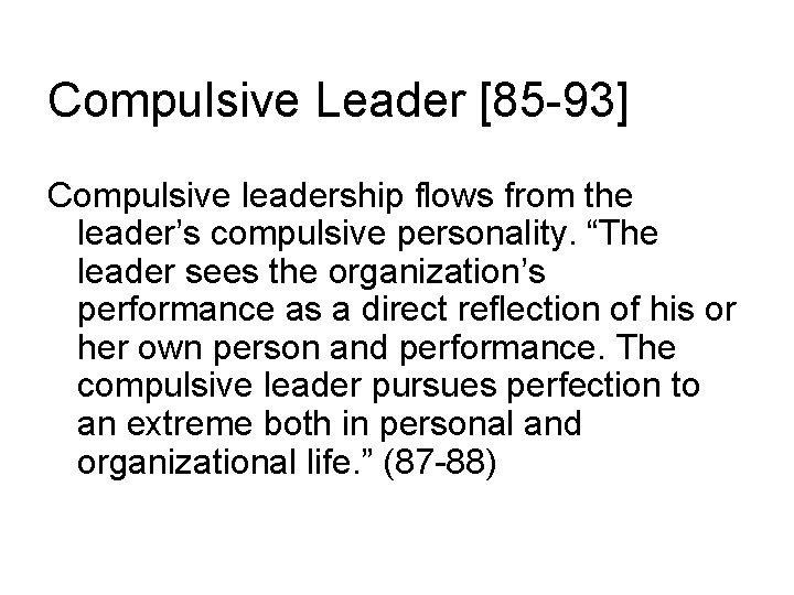 Compulsive Leader [85 -93] Compulsive leadership flows from the leader’s compulsive personality. “The leader