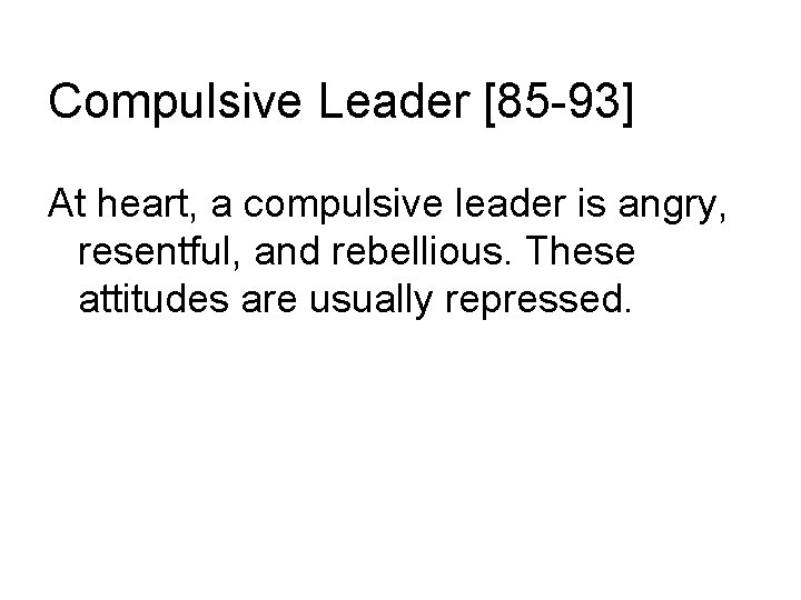 Compulsive Leader [85 -93] At heart, a compulsive leader is angry, resentful, and rebellious.