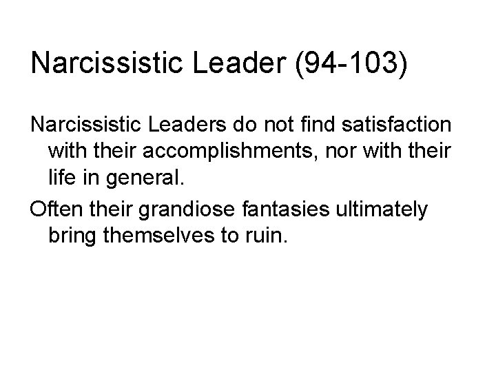 Narcissistic Leader (94 -103) Narcissistic Leaders do not find satisfaction with their accomplishments, nor