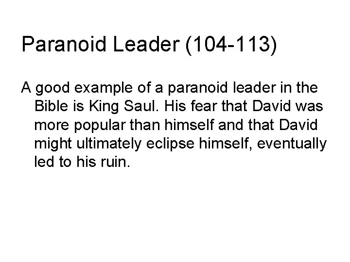 Paranoid Leader (104 -113) A good example of a paranoid leader in the Bible