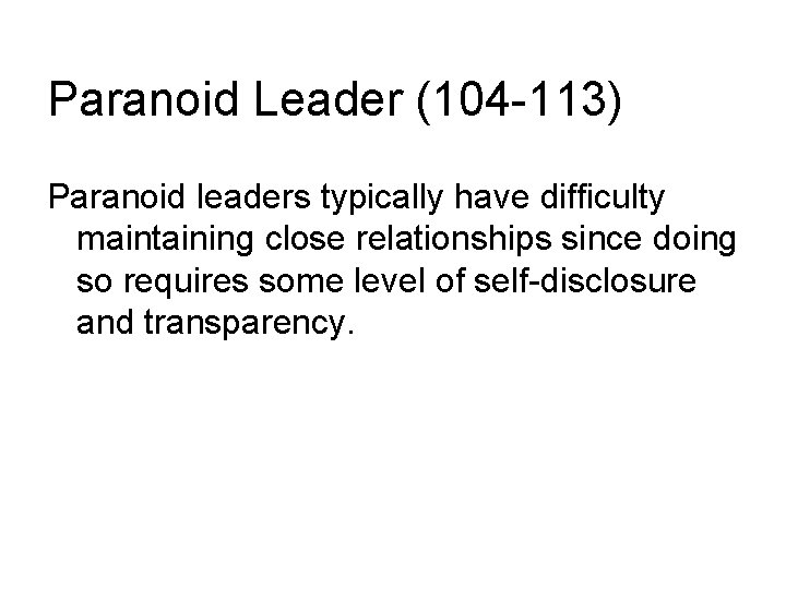 Paranoid Leader (104 -113) Paranoid leaders typically have difficulty maintaining close relationships since doing