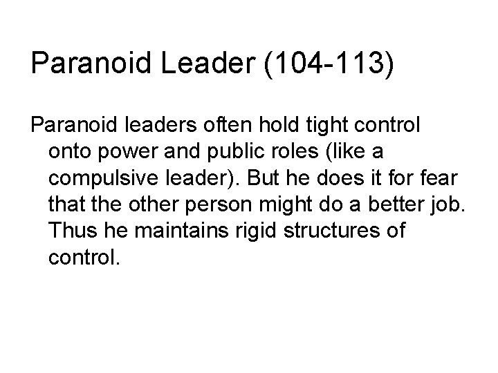 Paranoid Leader (104 -113) Paranoid leaders often hold tight control onto power and public