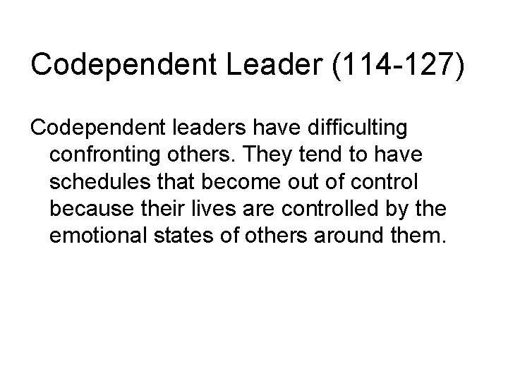 Codependent Leader (114 -127) Codependent leaders have difficulting confronting others. They tend to have