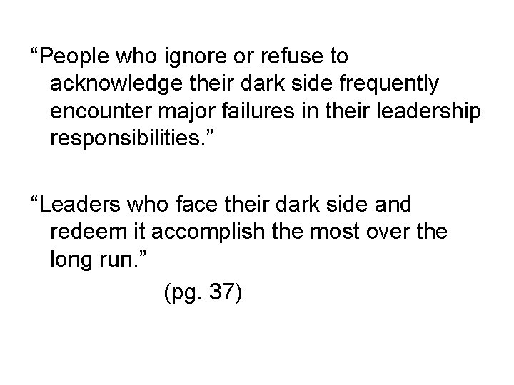 “People who ignore or refuse to acknowledge their dark side frequently encounter major failures