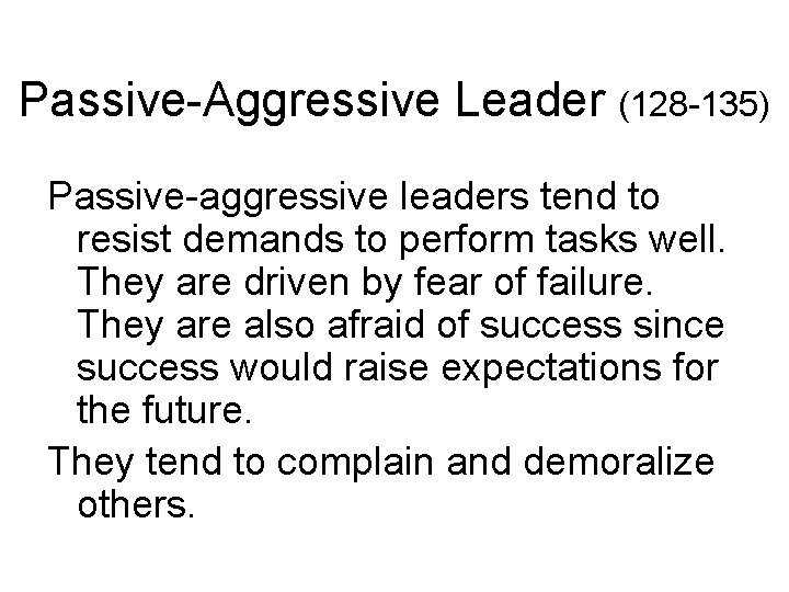 Passive-Aggressive Leader (128 -135) Passive-aggressive leaders tend to resist demands to perform tasks well.