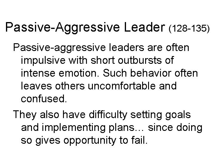 Passive-Aggressive Leader (128 -135) Passive-aggressive leaders are often impulsive with short outbursts of intense