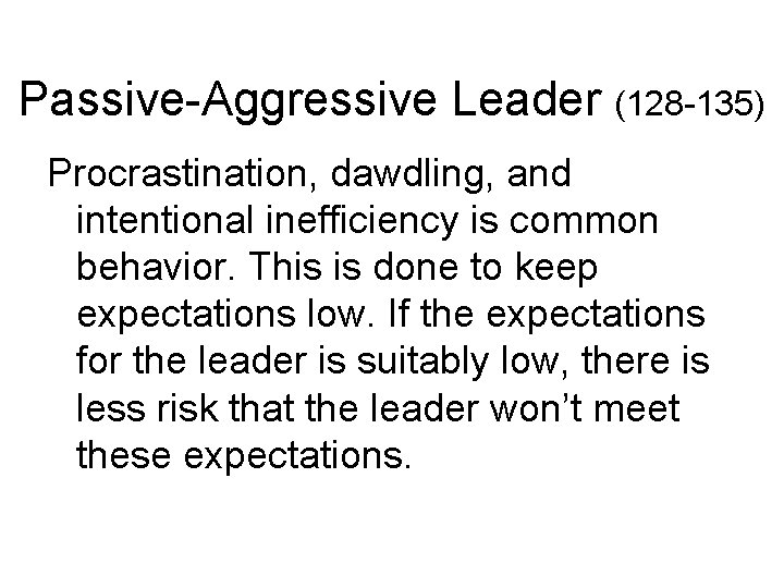 Passive-Aggressive Leader (128 -135) Procrastination, dawdling, and intentional inefficiency is common behavior. This is