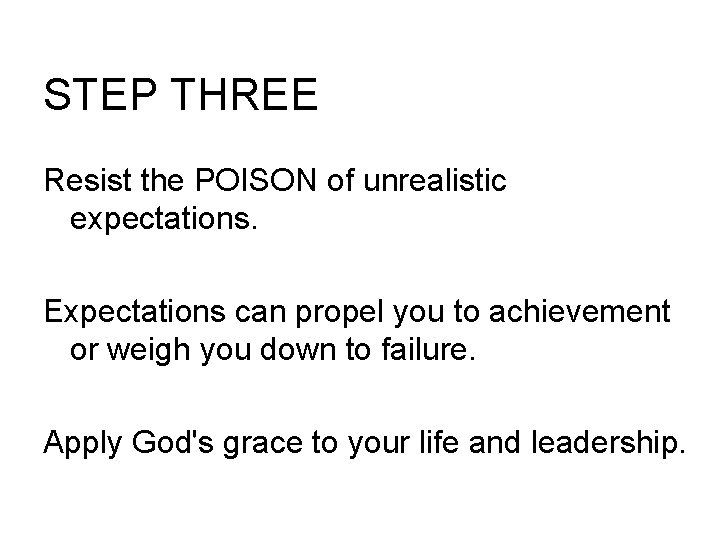 STEP THREE Resist the POISON of unrealistic expectations. Expectations can propel you to achievement