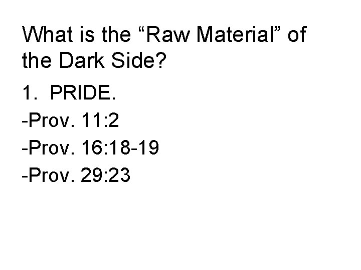 What is the “Raw Material” of the Dark Side? 1. PRIDE. -Prov. 11: 2