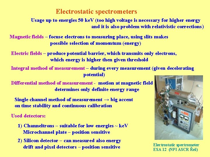 Electrostatic spectrometers Usage up to energies 50 ke. V (too high voltage is necessary