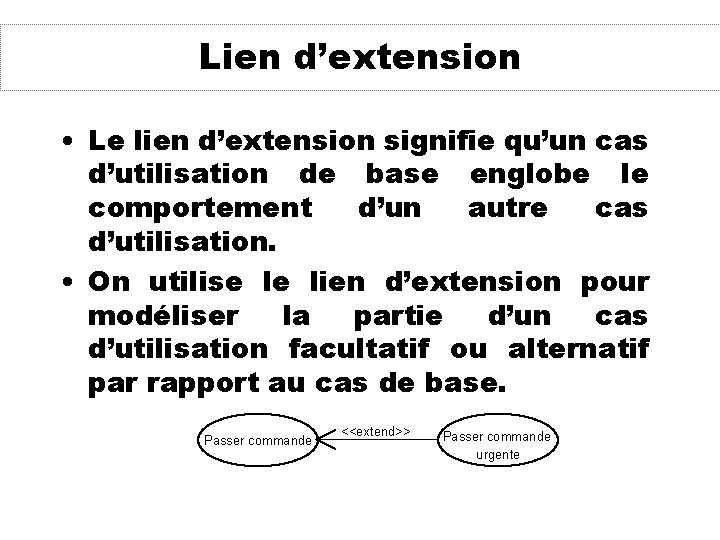 Lien d’extension • Le lien d’extension signifie qu’un cas d’utilisation de base englobe le