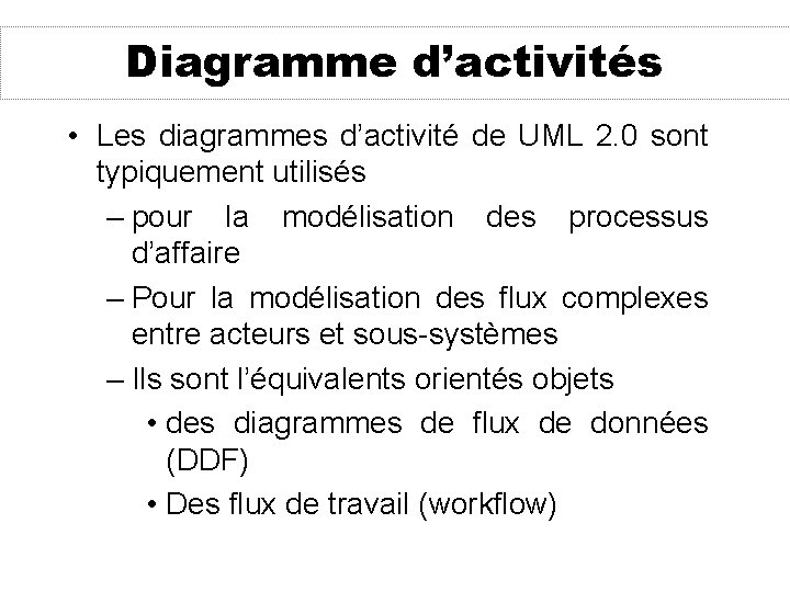 Diagramme d’activités • Les diagrammes d’activité de UML 2. 0 sont typiquement utilisés –