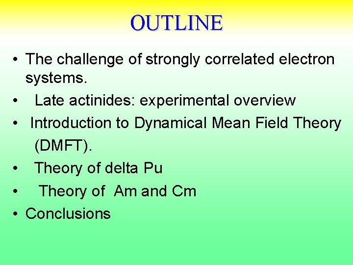 OUTLINE • The challenge of strongly correlated electron systems. • Late actinides: experimental overview