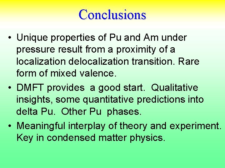 Conclusions • Unique properties of Pu and Am under pressure result from a proximity