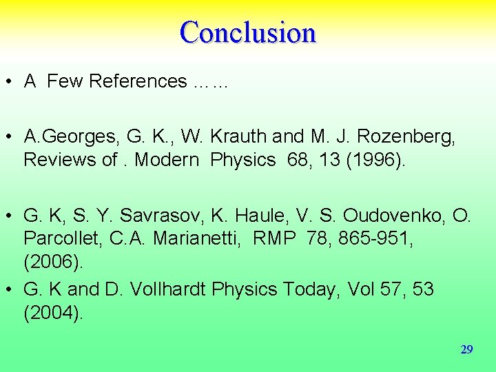 Conclusion • A Few References …… • A. Georges, G. K. , W. Krauth Conclusion • A Few References …… • A. Georges, G. K. , W. Krauth
