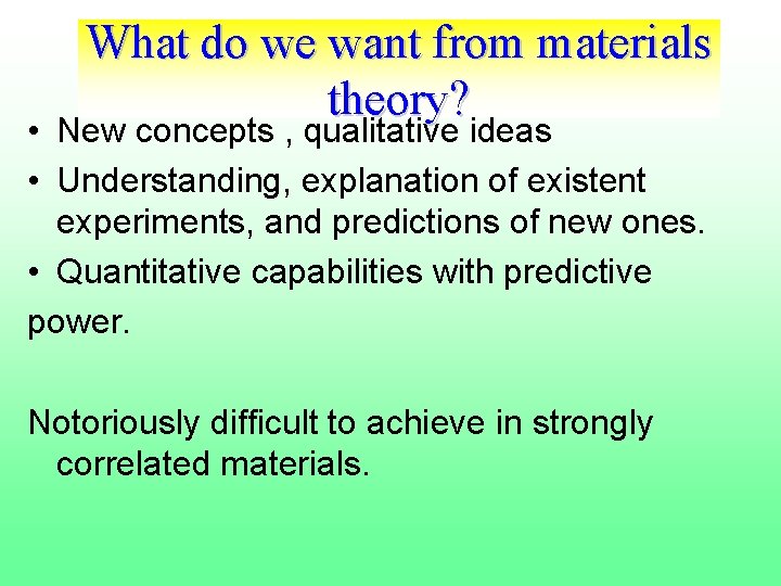 What do we want from materials theory? • New concepts , qualitative ideas •