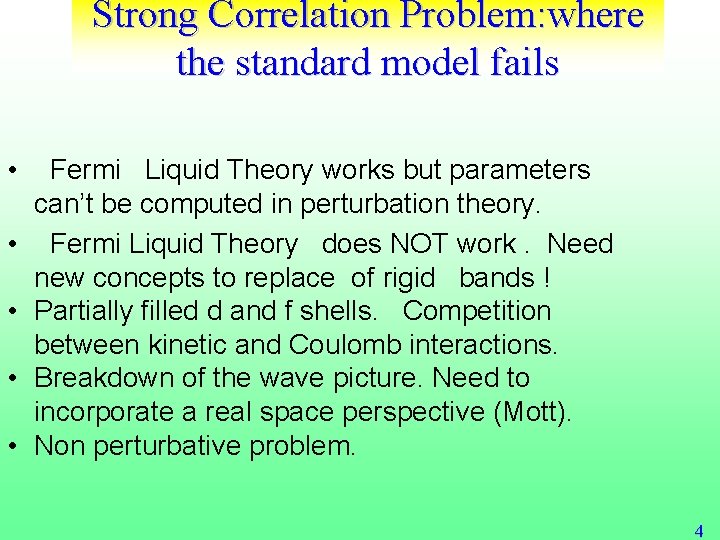 Strong Correlation Problem: where the standard model fails • • • Fermi Liquid Theory