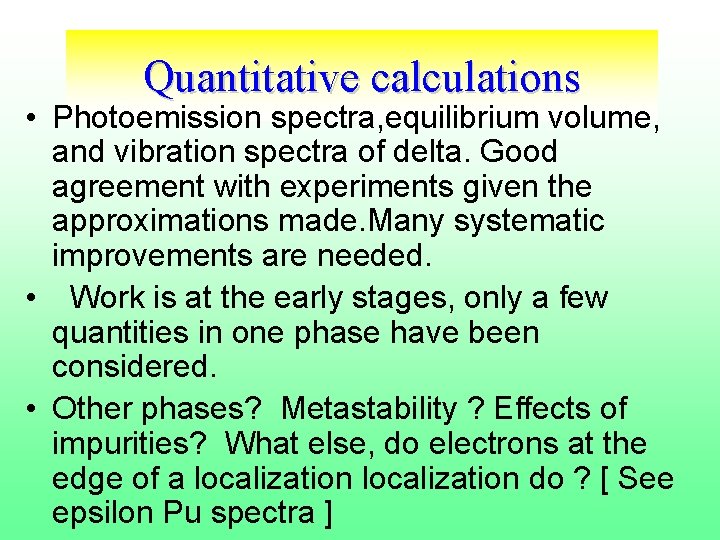 Quantitative calculations • Photoemission spectra, equilibrium volume, and vibration spectra of delta. Good agreement