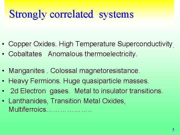  Strongly correlated systems • Copper Oxides. High Temperature Superconductivity. • Cobaltates Anomalous thermoelectricity.